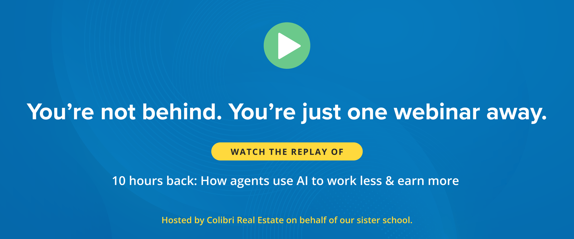 You’re not behind. You’re just one webinar away. Watch the replay of “10 Hours Back: How Agents Use AI to Work Less & Earn More.” You’re not behind. You’re just one webinar away. Watch the replay of “10 Hours Back: How Agents Use AI to Work Less & Earn More.”